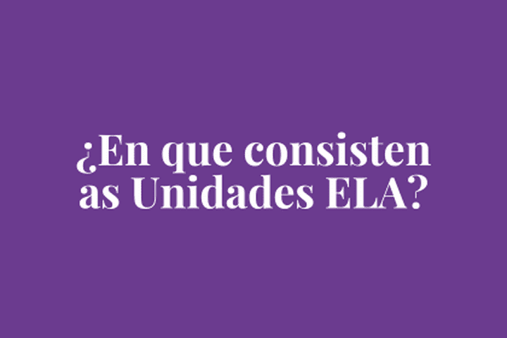 ¿En que consisten as unidades ELA?